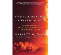The Devil Reached Toward the Sky: An Oral History of the Making and Unleashing of the Atomic Bomb