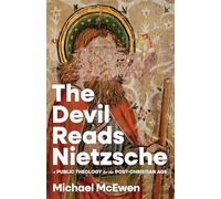 The Devil Reads Nietzsche: A Public Theology for the Post-christian Age