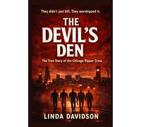 The Devil’s Den: The Chicago Ripper Crew