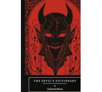 The Devil’s Dictionary: A Satirical Treasury of Wit, Irony, and Dark Humor from a Master of American Letters