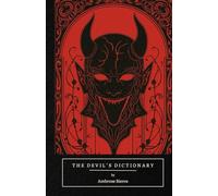 The Devil’s Dictionary: A Satirical Treasury of Wit, Irony, and Dark Humor from a Master of American Letters