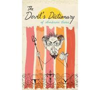 The Devil’s Dictionary (Annotated): A Satirical Lexicon of Wit, Cynicism, and Dark Humor (Complete and Unabridged Edition)