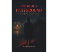 The Devil’s Playground: H.H. Holmes, the 1893 Chicago Fair, and the Birth of Serial Murder in America