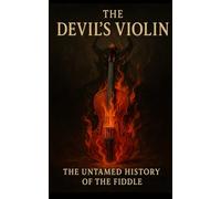 The Devil’s Violin: The Untamed History of the Fiddle
