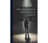 The Devil Upon Two Sticks A Comedy