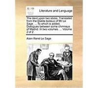 The Devil Upon Two Sticks. Translated from the Diable Boiteux of MR Le Sage. ... to Which Is Added, Dialogues Between Some Chimneys of Madrid. in Two Le Sage, Alain Ren (Auteur)