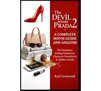 The Devil Wears Prada 2 (2026): A Complete Movie Guide and Analysis: Plot Summary, Ending Explained, Character Breakdown & Hidden Details