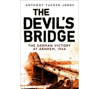 The Devil's Bridge: The German Victory at Arnhem, 1944