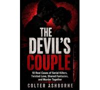 The Devil's Couple: 10 Real Cases Serial Killers, Twisted Love, Shared Fantasies, and Murder Together