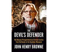 The Devil's Defender: My Odyssey Through American Criminal Justice from Ted Bundy to the Kandahar Massacre