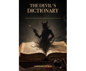 The Devil's Dictionary: An Annotated Satirical Classic with Historical Context and Discussion Questions
