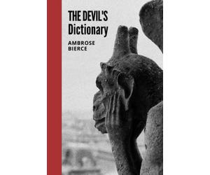 The Devil's Dictionary: The 1906 Satirical Lexicon