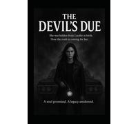 The Devils Due: She was hidden from Lucifer at birth. Now the truth is coming for her. A soul promised. A legacy awakened.