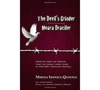 The Devil's Grinder Moara Dracilor: Poems Of Hope And Despair From The Forced Labor Camps Of Post-Wwii Communist Romania. A Dual-Language Edition.