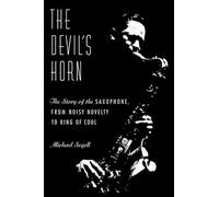 The Devil's Horn: The Story of the Saxophone, from Noisy Novelty to King of Cool
