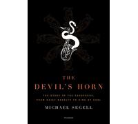 The Devil's Horn: The Story of the Saxophone, from Noisy Novelty to King of Cool