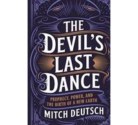 The Devil's Last Dance: Prophecy, Power, and the Birth of a New Earth
