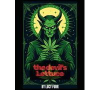 The Devil's Lettuce: 10 Steps to Growing Cannabis: A Comprehensive Guide for Beginners To Growing Cannabis Indoors