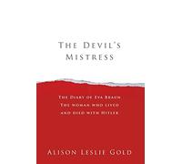 The Devil's Mistress: The Diary of Eva Braun The woman who lived and died with Hitler