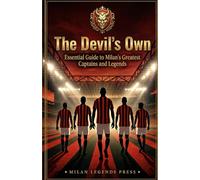 The Devil's Own: Essential Guide to Milan's Greatest Captains and Legends