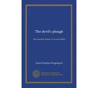 The Devil's Plough: The Romantic History of a Soul Conflict