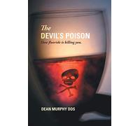 The Devil's Poison: How Fluoride Is Killing You