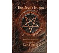The Devil's Trilogy: Three Stories of Horror from Author David Wilson