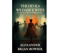 The Devils We Dance With: The Alchemy of Transmuting Pain into Power