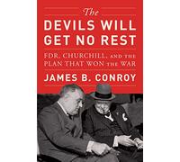 The Devils Will Get No Rest: FDR, Churchill, and the Plan That Won the War