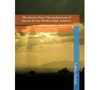 The Devine Pivot: The Architecture of Success for the Modern High-Achiever
