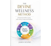 The Devine Wellness Method: A Practical Framework for Sustainable Health, Balance and Personal Growth