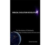 The Devolution of Christianity Part 2 of the Theology in the Biblical Evolution Revolution Series - Michael Stansfield - Lulu Press Inc. - Livre en Anglai Michael Stansfield (Auteur)