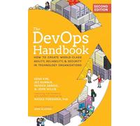 The DevOps Handbook, 2nd Edition: How to Create World-Class Agility, Reliability, & Security in Technology Organizations