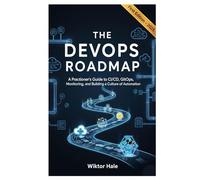 THE DEVOPS ROADMAP: A Practitioner's Guide to CI/CD, GitOps, Monitoring, and Building a Culture of Automation