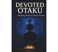 The Devoted Otaku: Finding Faith in Every Frame