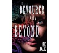 The Devourer From Beyond: A Supernatural Occult Thriller