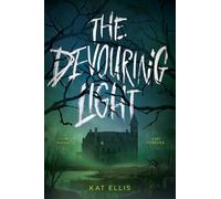 The Devouring Light: A Gripping Teen Horror Novel of Suspense, Trapped Rivals, and a House That Will Eat You Alive