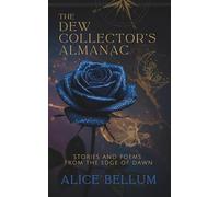 The Dew Collector's Almanac: Stories and Poems from the Edge of Dawn