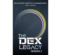 The Dex Legacy: Season 2 Collected Scripts & Commentary