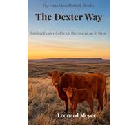 The Dexter Way: Raising Dexter Cattle on the American System