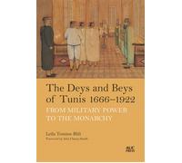 The Deys and Beys of Tunis, 1666-1922 From Military Power to the Monarchy - Leïla Temime Blili - The American University in Cairo Press - ebook (ePub) - Livre