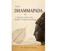 THE DHAMMAPADA: A Modern Guide to the Buddha’s Original Teachings
