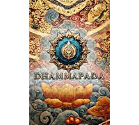 The Dhammapada: Buddhist Sacred Teachings on Meditation, Mindfulness, Ethics, and the Path to Enlightenment