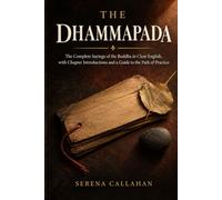 THE DHAMMAPADA: The Complete Sayings of the Buddha in Clear English, with Chapter Introductions and a Guide to the Path of Practice