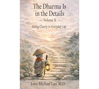 The Dharma Is in the Details: Volume II: Simple Comics, Timeless Teachings on Presence, Compassion, and the Path