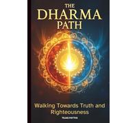 The Dharma Path:Walking Towards Truth and Righteousness: Embrace ancient wisdom, follow the path of truth and virtue, awaken inner peace, and live with purpose and spiritual clarity.