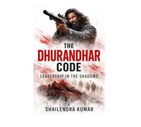 The Dhurandhar Code: Leadership in the Shadows