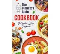 The Diabetes Code Cookbook: The Wellness Kitchen Companion: Diabetic Recipes