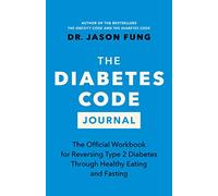 The Diabetes Code Journal: The Official Workbook for Reversing Type 2 Diabetes Through Healthy Eating and Fasting