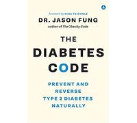 The Diabetes Code: Prevent and Reverse Type 2 Diabetes Naturally (The Wellness Code Book Two) (The Code Series, 2)
